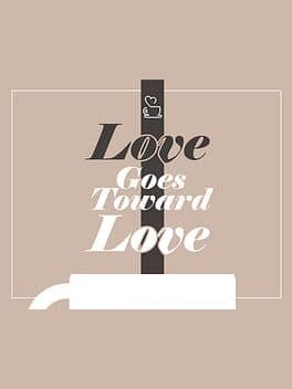 Love Goes Toward Love