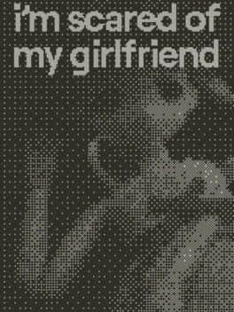 I'm Scared of My Girlfriend