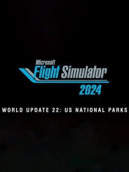 Microsoft Flight Simulator 2024: World Update 22 - US National Parks