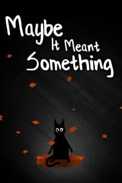 Maybe It Meant Something